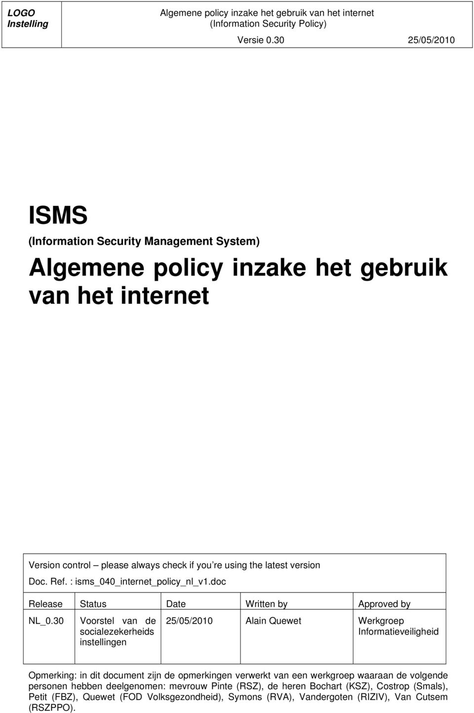 30 Voorstel van de socialezekerheids instellingen 25/05/2010 Alain Quewet Werkgroep Informatieveiligheid Opmerking: in dit document zijn de opmerkingen verwerkt van