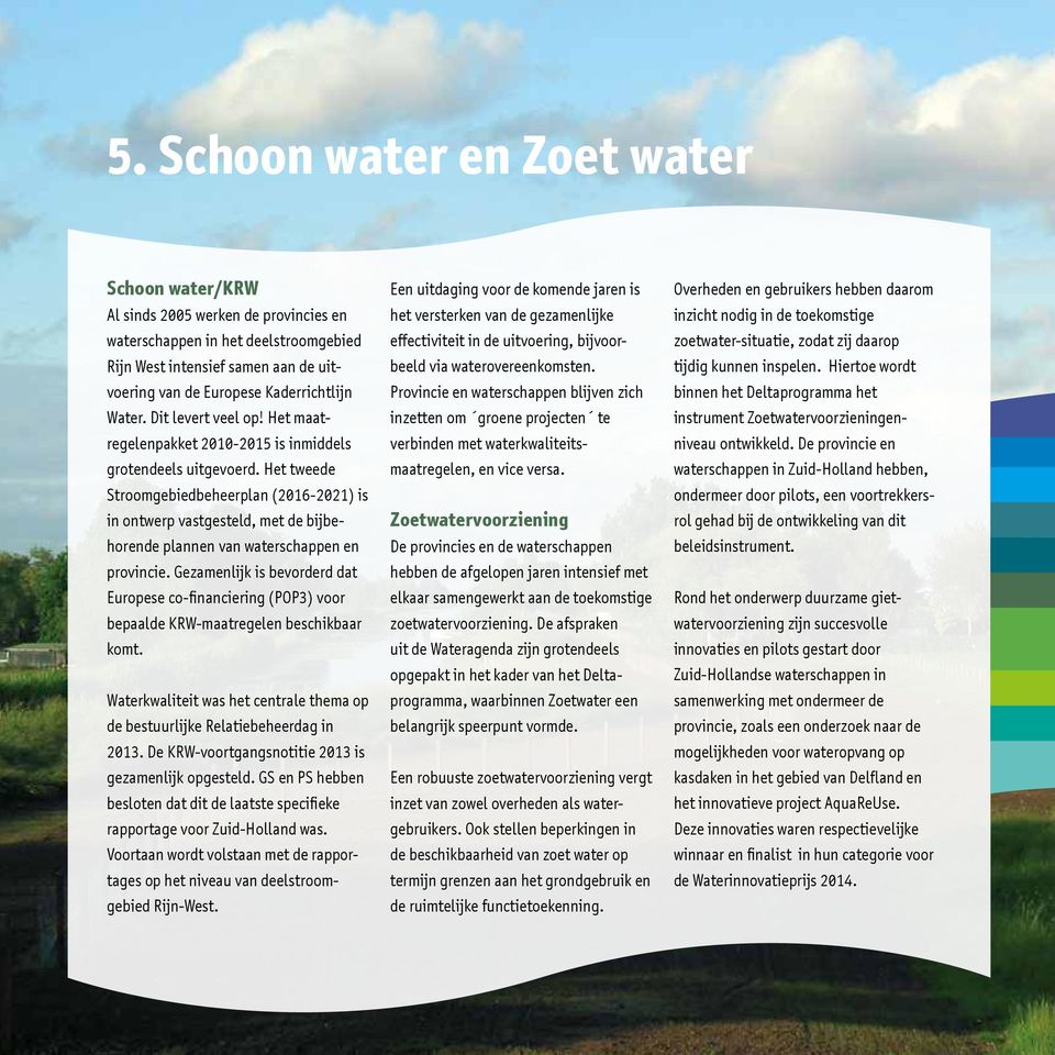Het tweede Stroomgebiedbeheerplan (2016-2021) is in ontwerp vastgesteld, met de bijbehorende plannen van waterschap pen en provincie.