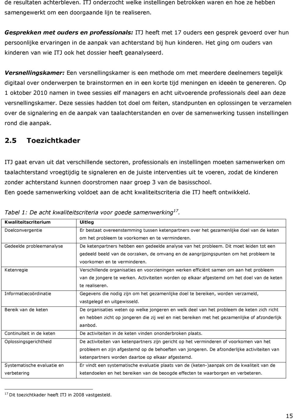 Het ging om ouders van kinderen van wie ITJ ook het dossier heeft geanalyseerd.