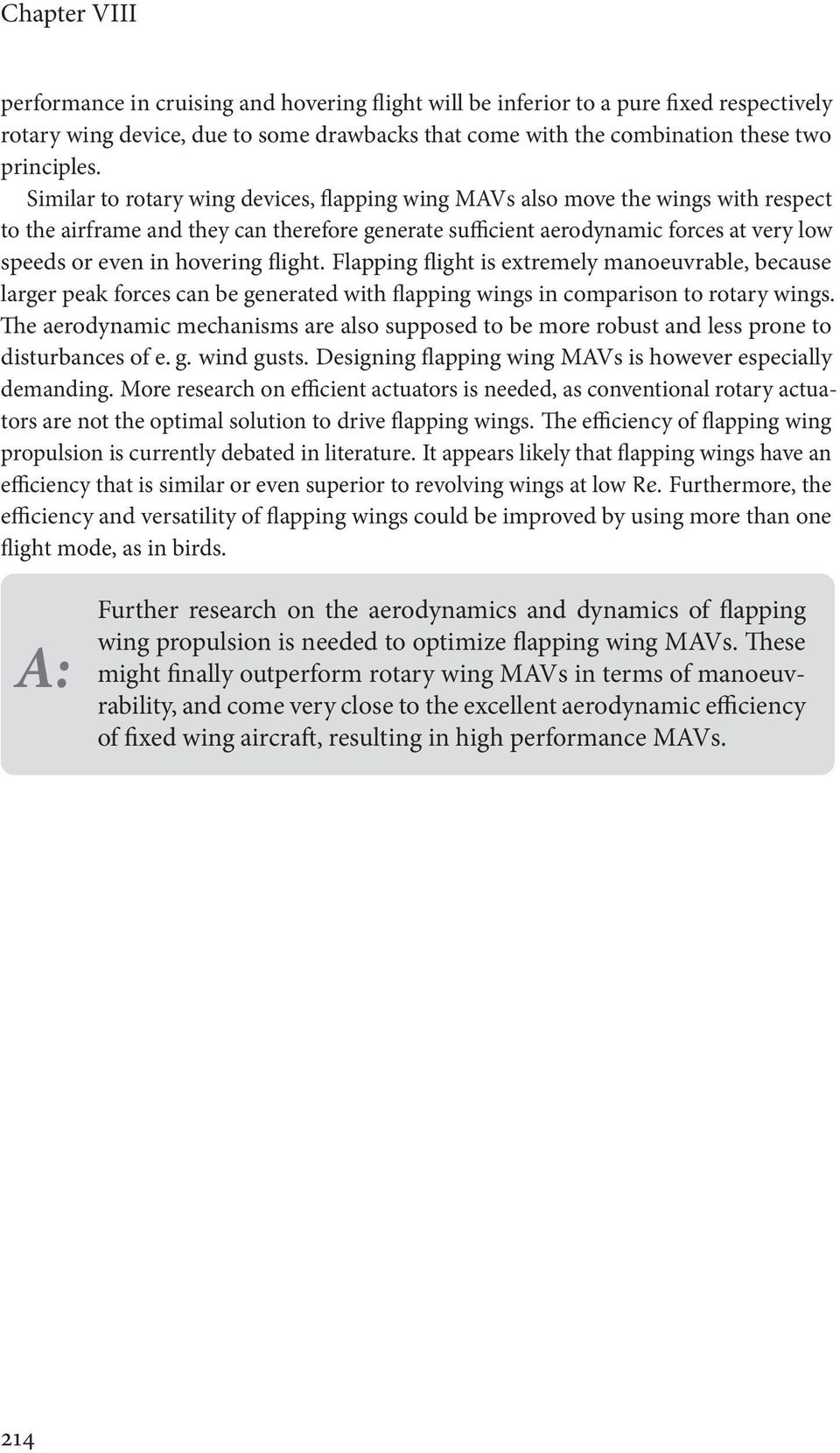 hovering flight. Flapping flight is extremely manoeuvrable, because largerpeakforcescanbegeneratedwithflappingwingsincomparisontorotarywings.