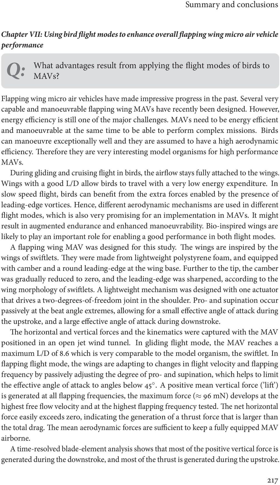 However, energy efficiency is still one of the major challenges. MAVs need to be energy efficient and manoeuvrable at the same time to be able to perform complex missions.