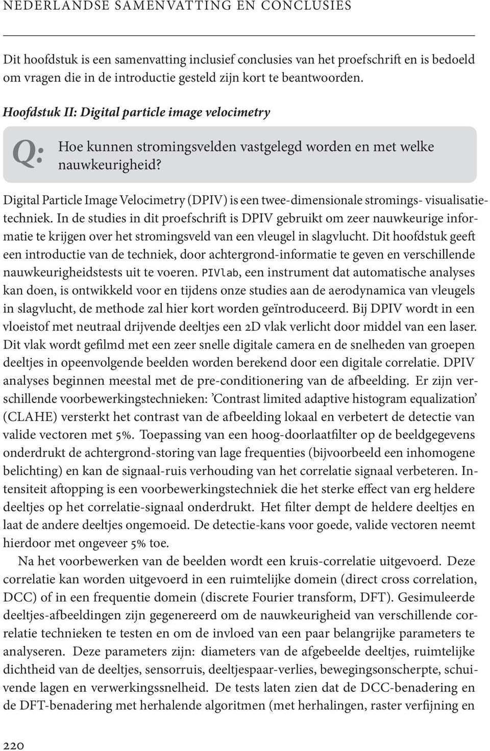 Digital Particle Image Velocimetry (DPIV) is een twee-dimensionale stromings- visualisatietechniek.