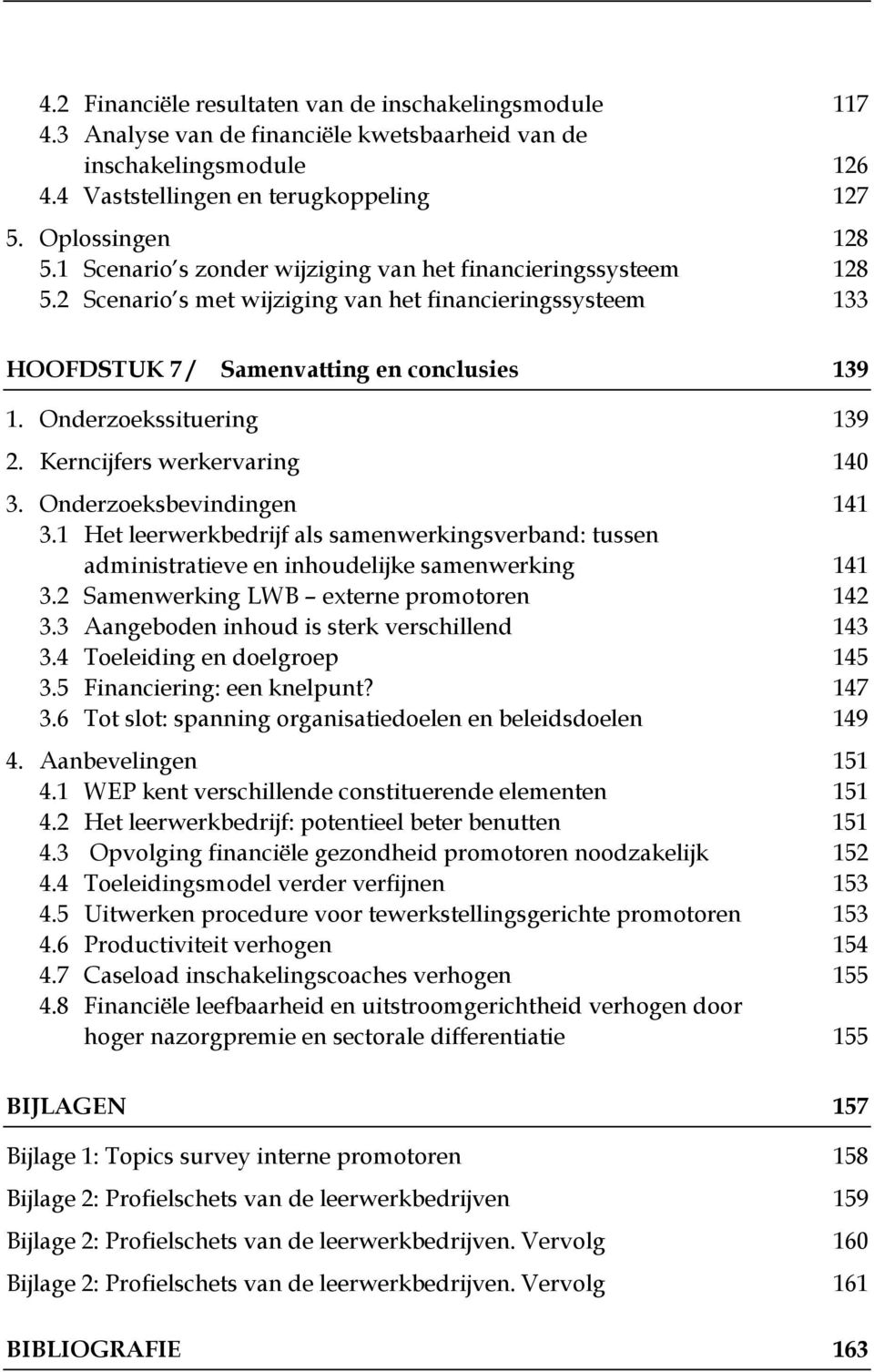 Kerncijfers werkervaring 140 3. Onderzoeksbevindingen 141 3.1 Het leerwerkbedrijf als samenwerkingsverband: tussen administratieve en inhoudelijke samenwerking 141 3.