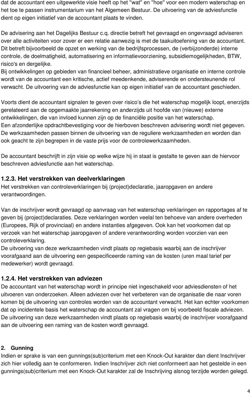 directie betreft het gevraagd en ongevraagd adviseren over alle activiteiten voor zover er een relatie aanwezig is met de taakuitoefening van de accountant.