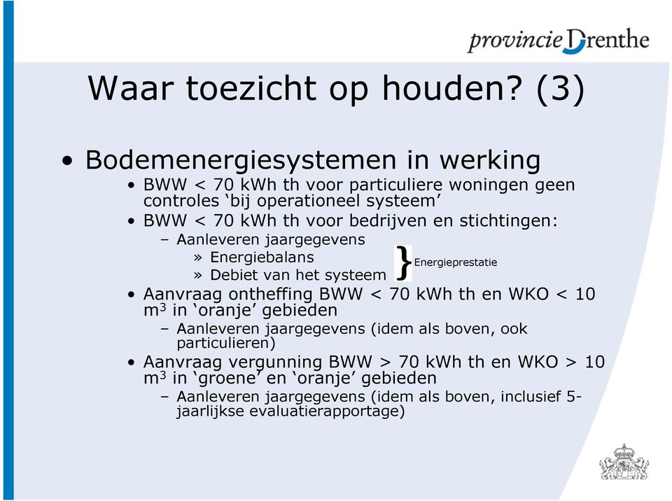 bedrijven en stichtingen: Aanleveren jaargegevens» Energiebalans Energieprestatie» Debiet van het systeem Aanvraag ontheffing BWW < 70 kwh