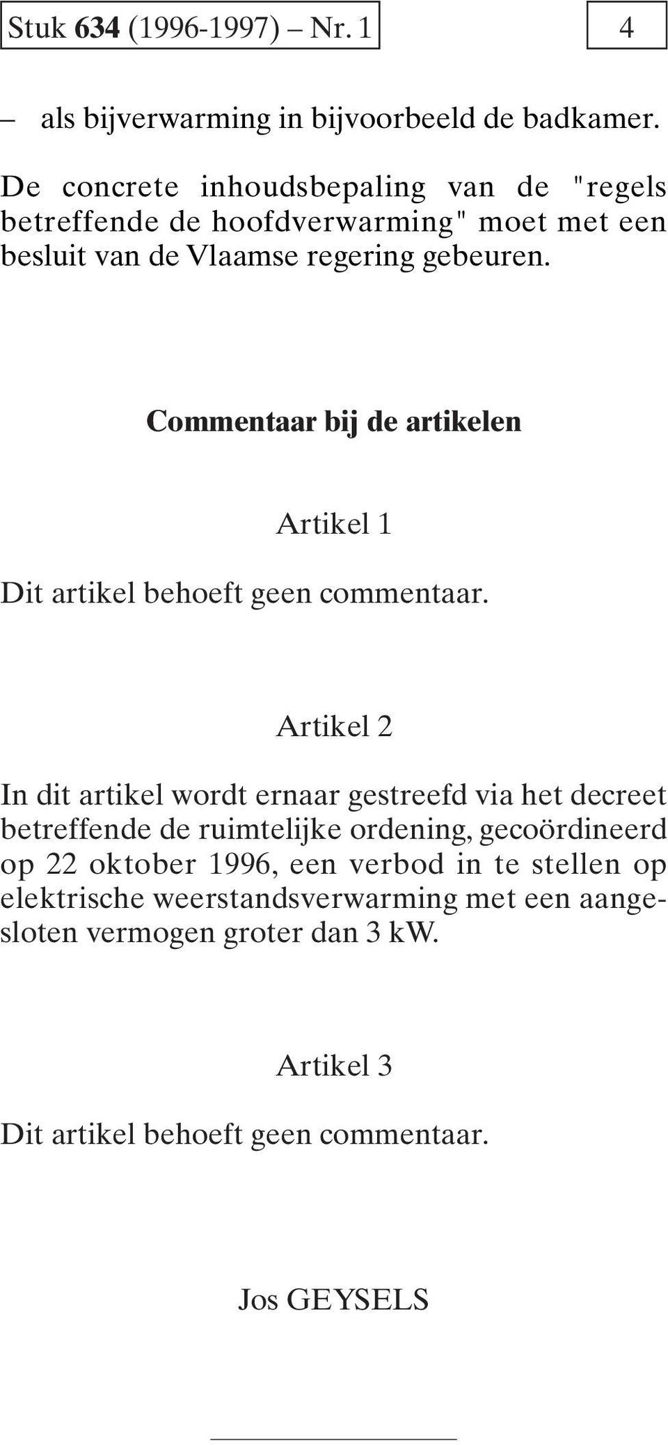 Commentaar bij de artikelen Artikel 1 Dit artikel behoeft geen commentaar.