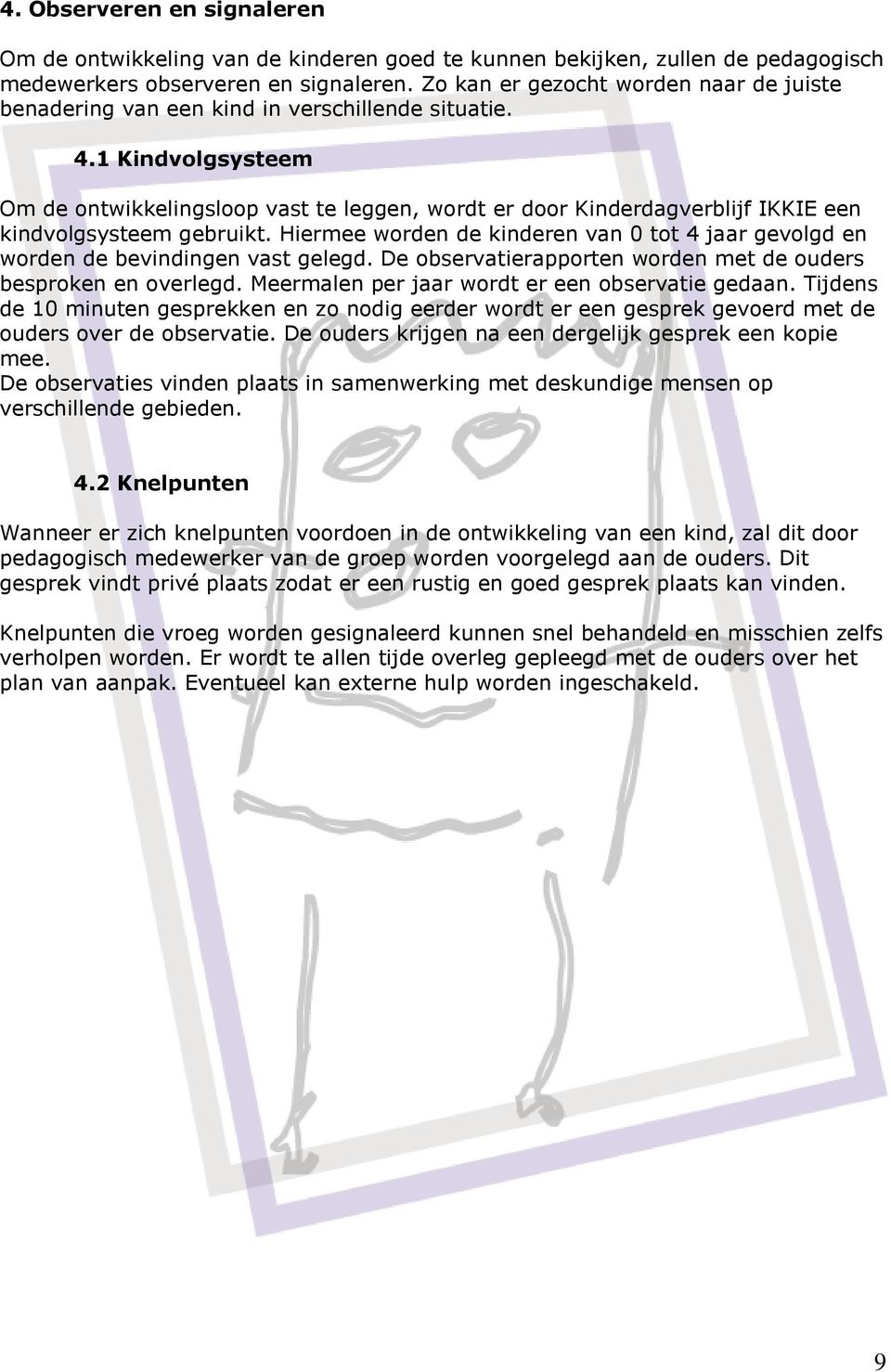 1 Kindvolgsysteem Om de ontwikkelingsloop vast te leggen, wordt er door Kinderdagverblijf IKKIE een kindvolgsysteem gebruikt.