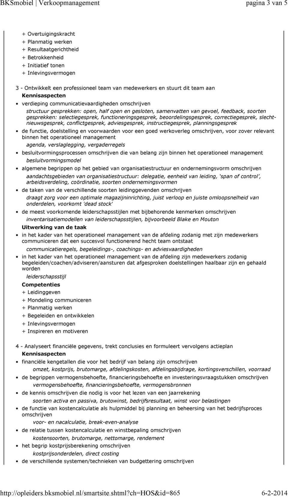 beoordelingsgesprek, correctiegesprek, slechtnieuwsgesprek, conflictgesprek, adviesgesprek, instructiegesprek, planningsgesprek de functie, doelstelling en voorwaarden voor een goed werkoverleg