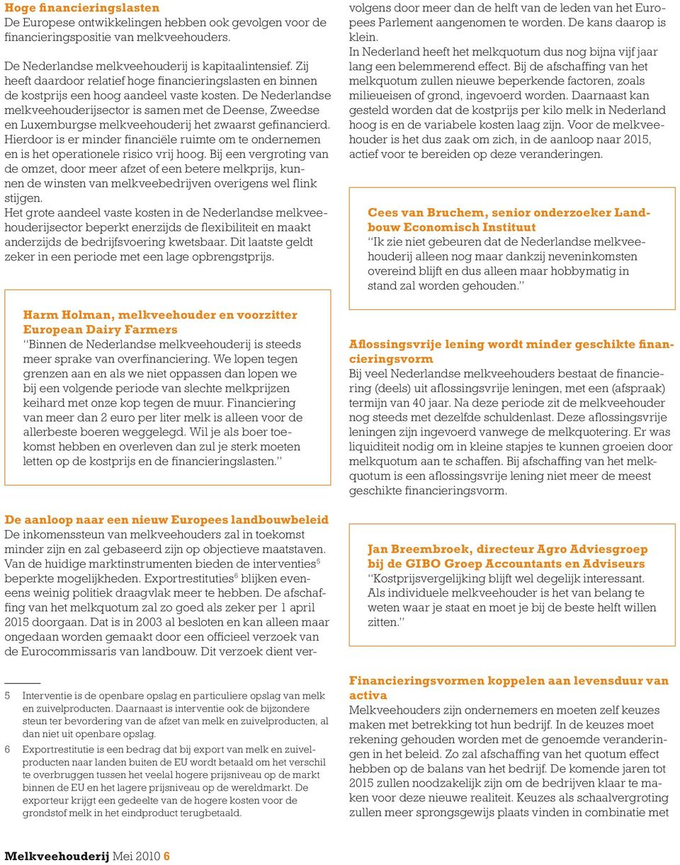 De Nederlandse melkveehouderijsector is samen met de Deense, Zweedse en Luxemburgse melkveehouderij het zwaarst gefinancierd.