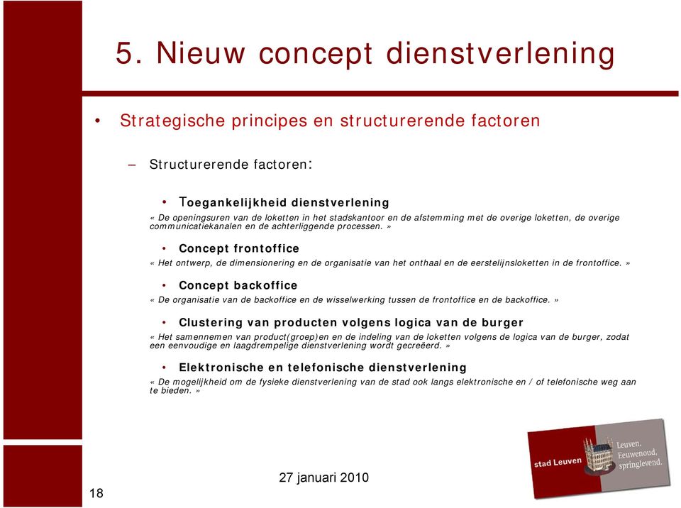 » Concept frontoffice «Het ontwerp, de dimensionering en de organisatie van het onthaal en de eerstelijnsloketten in de frontoffice.