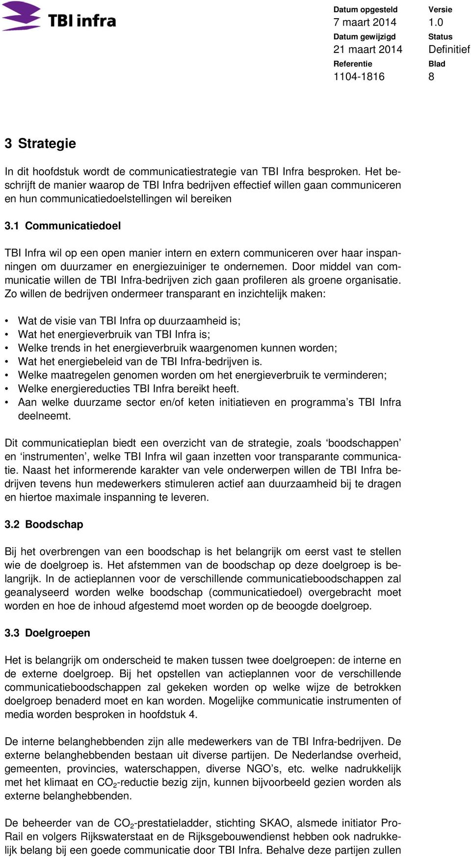 1 Communicatiedoel TBI Infra wil op een open manier intern en extern communiceren over haar inspanningen om duurzamer en energiezuiniger te ondernemen.