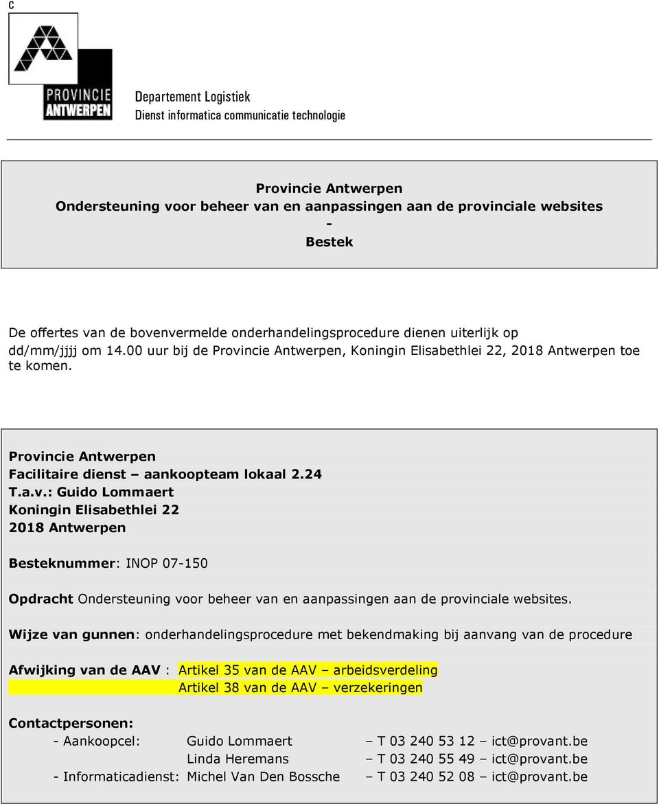 Provincie Antwerpen Facilitaire dienst aankoopteam lokaal 2.24 T.a.v.: Guido Lommaert Koningin Elisabethlei 22 2018 Antwerpen Besteknummer: INOP 07-150 Opdracht Ondersteuning voor beheer van en aanpassingen aan de provinciale websites.