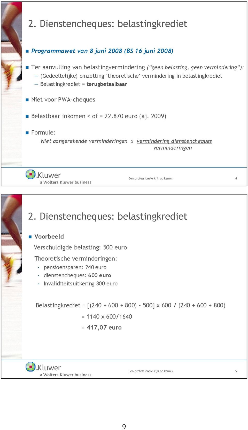 2009) Formule: Niet aangerekende verminderingen x vermindering dienstencheques verminderingen Een professionele kijk op kennis 4 2.