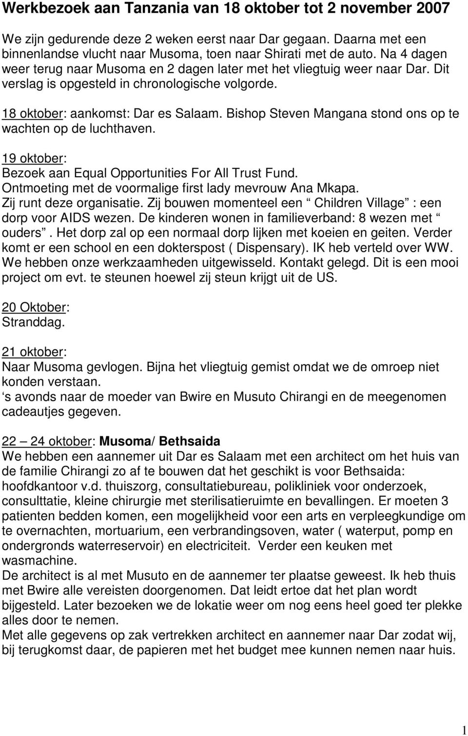 Bishop Steven Mangana stond ons op te wachten op de luchthaven. 19 oktober: Bezoek aan Equal Opportunities For All Trust Fund. Ontmoeting met de voormalige first lady mevrouw Ana Mkapa.