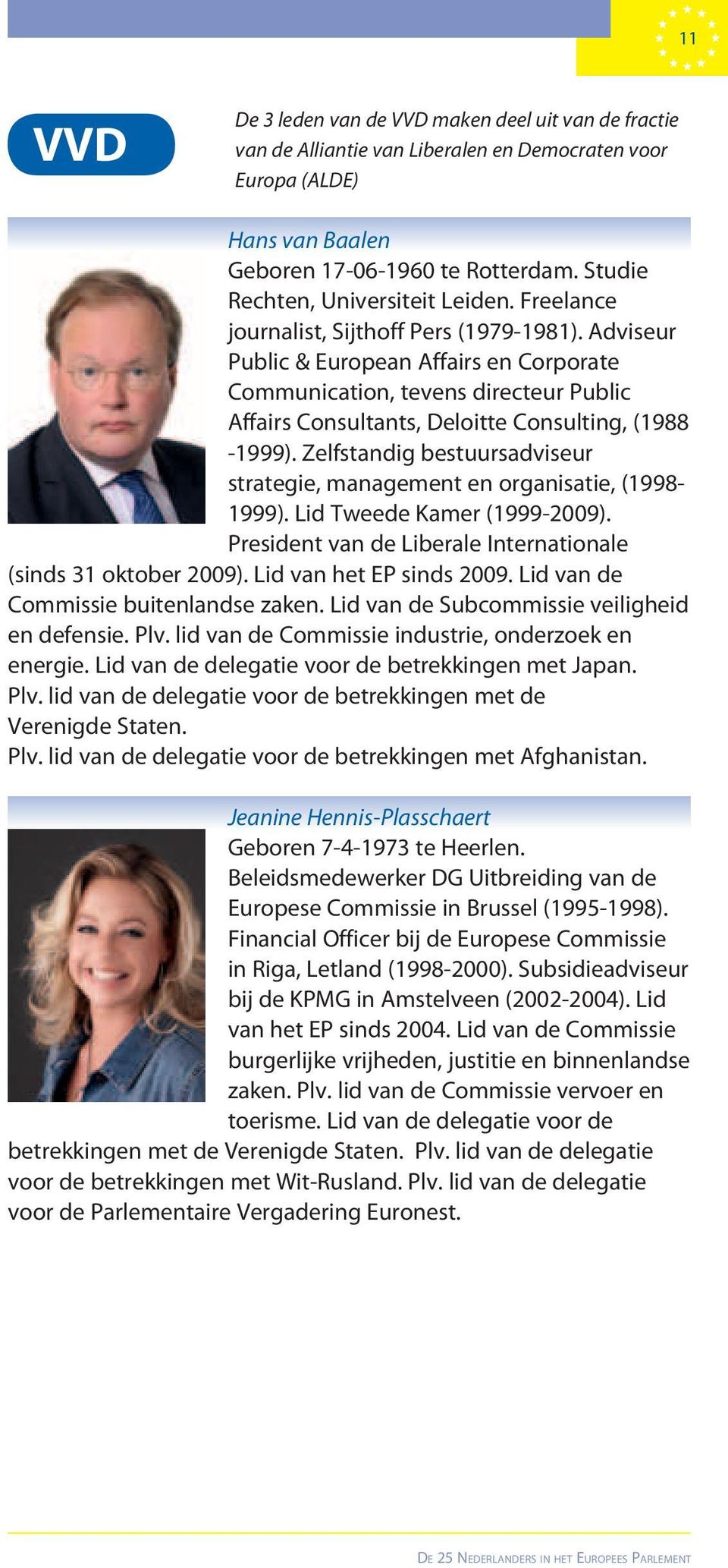 Adviseur Public & European Affairs en Corporate Communication, tevens directeur Public Affairs Consultants, Deloitte Consulting, (1988-1999).