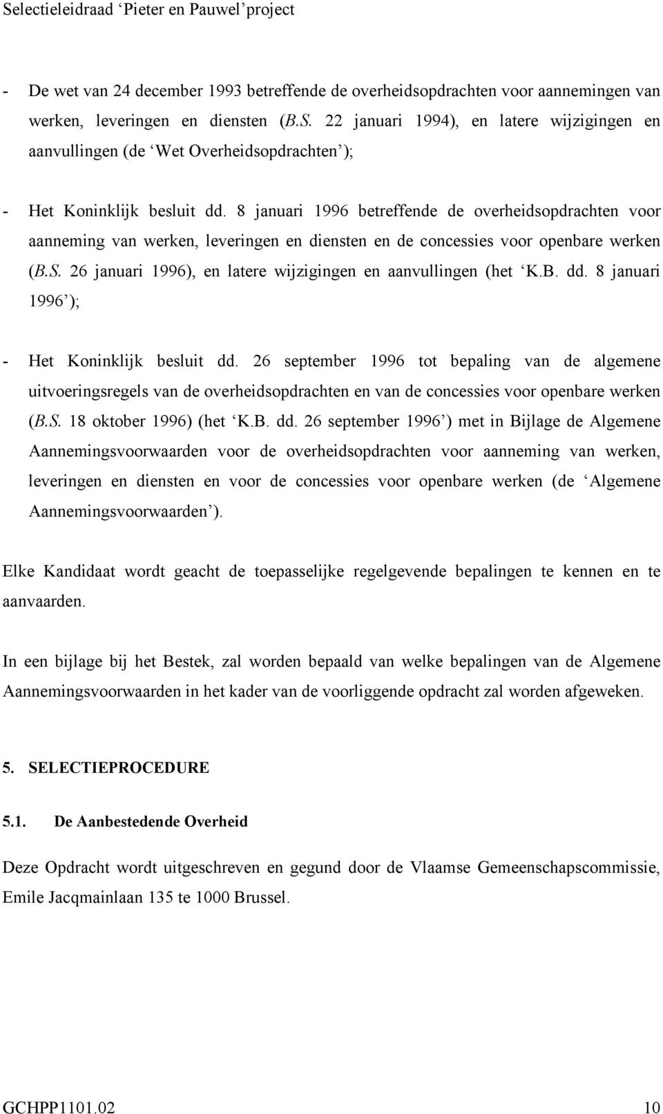 8 januari 1996 betreffende de overheidsopdrachten voor aanneming van werken, leveringen en diensten en de concessies voor openbare werken (B.S.