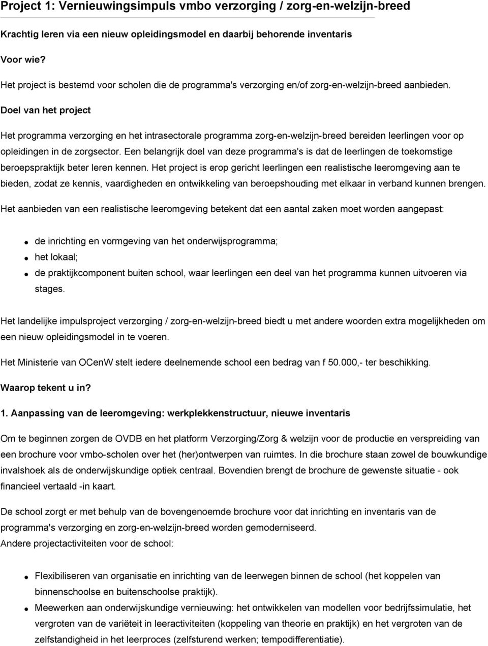 Doel van het project Het programma verzorging en het intrasectorale programma zorg-en-welzijn-breed bereiden leerlingen voor op opleidingen in de zorgsector.