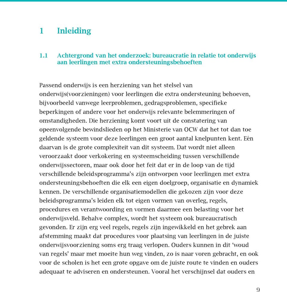 onderwijs(voorzieningen) voor leerlingen die extra ondersteuning behoeven, bijvoorbeeld vanwege leerproblemen, gedragsproblemen, specifieke beperkingen of andere voor het onderwijs relevante