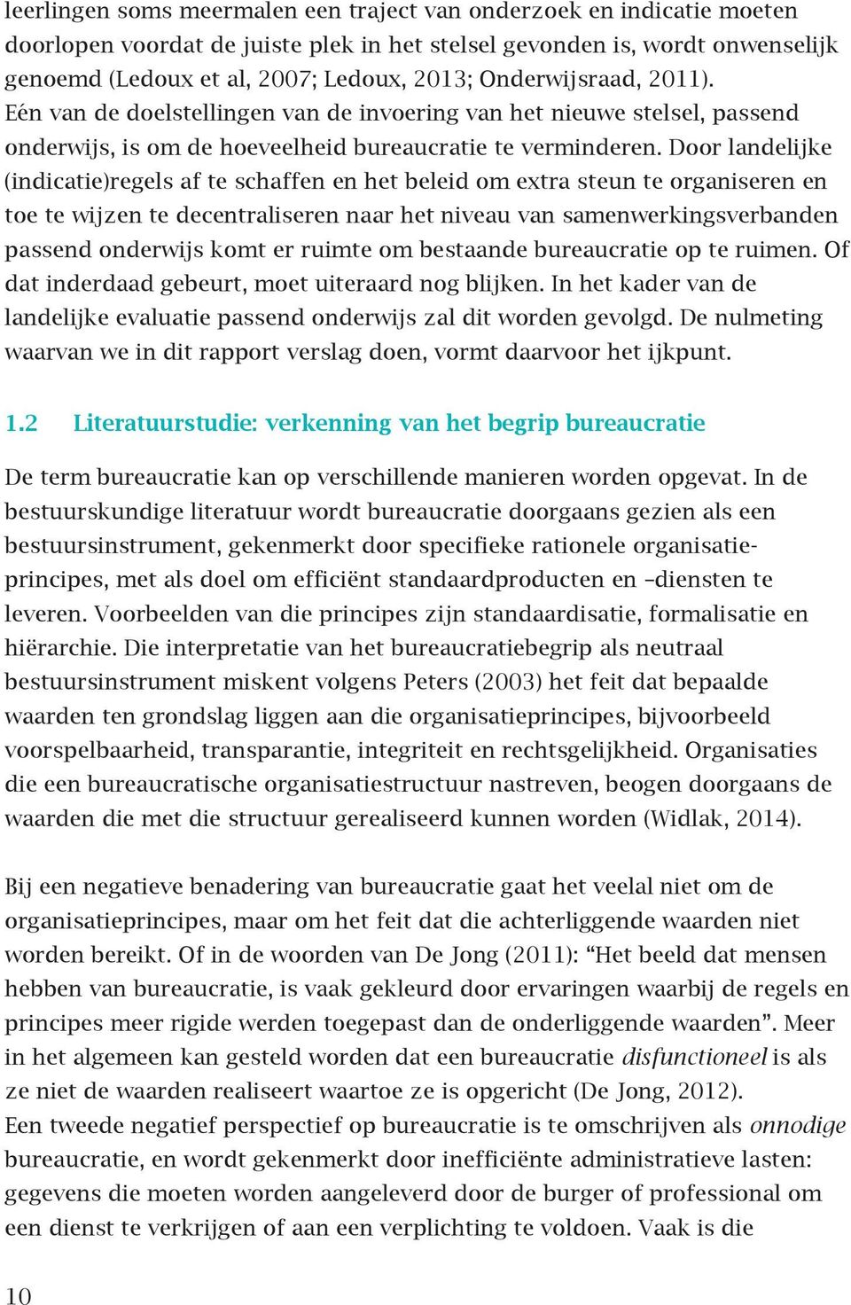 Door landelijke (indicatie)regels af te schaffen en het beleid om extra steun te organiseren en toe te wijzen te decentraliseren naar het niveau van samenwerkingsverbanden passend onderwijs komt er