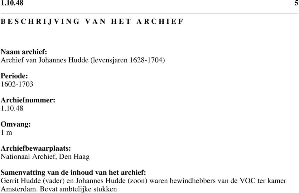 48 Omvang: 1 m Archiefbewaarplaats: Nationaal Archief, Den Haag Samenvatting van de inhoud van het