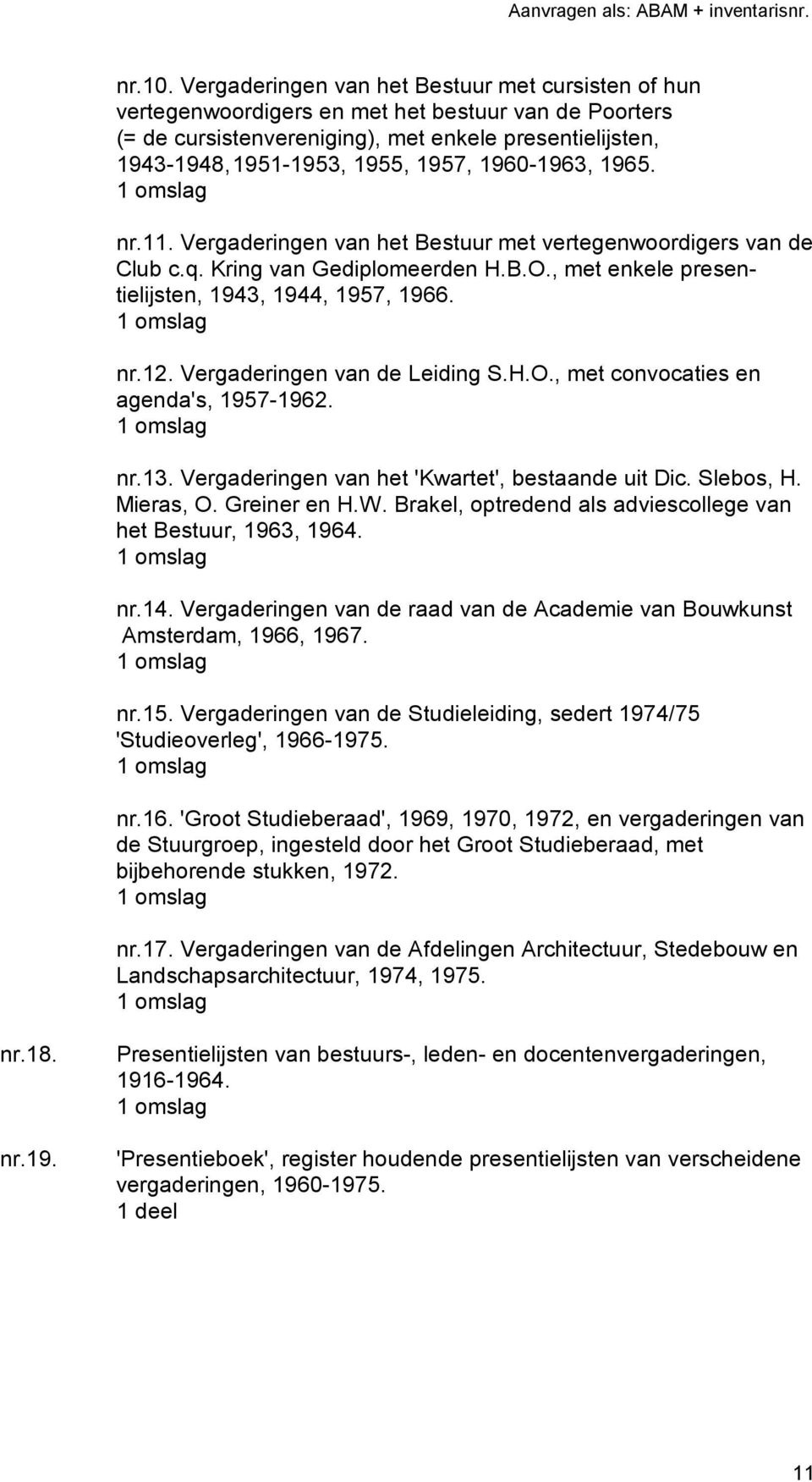 1960-1963, 1965. nr.11. Vergaderingen van het Bestuur met vertegenwoordigers van de Club c.q. Kring van Gediplomeerden H.B.O., met enkele presentielijsten, 1943, 1944, 1957, 1966. nr.12.