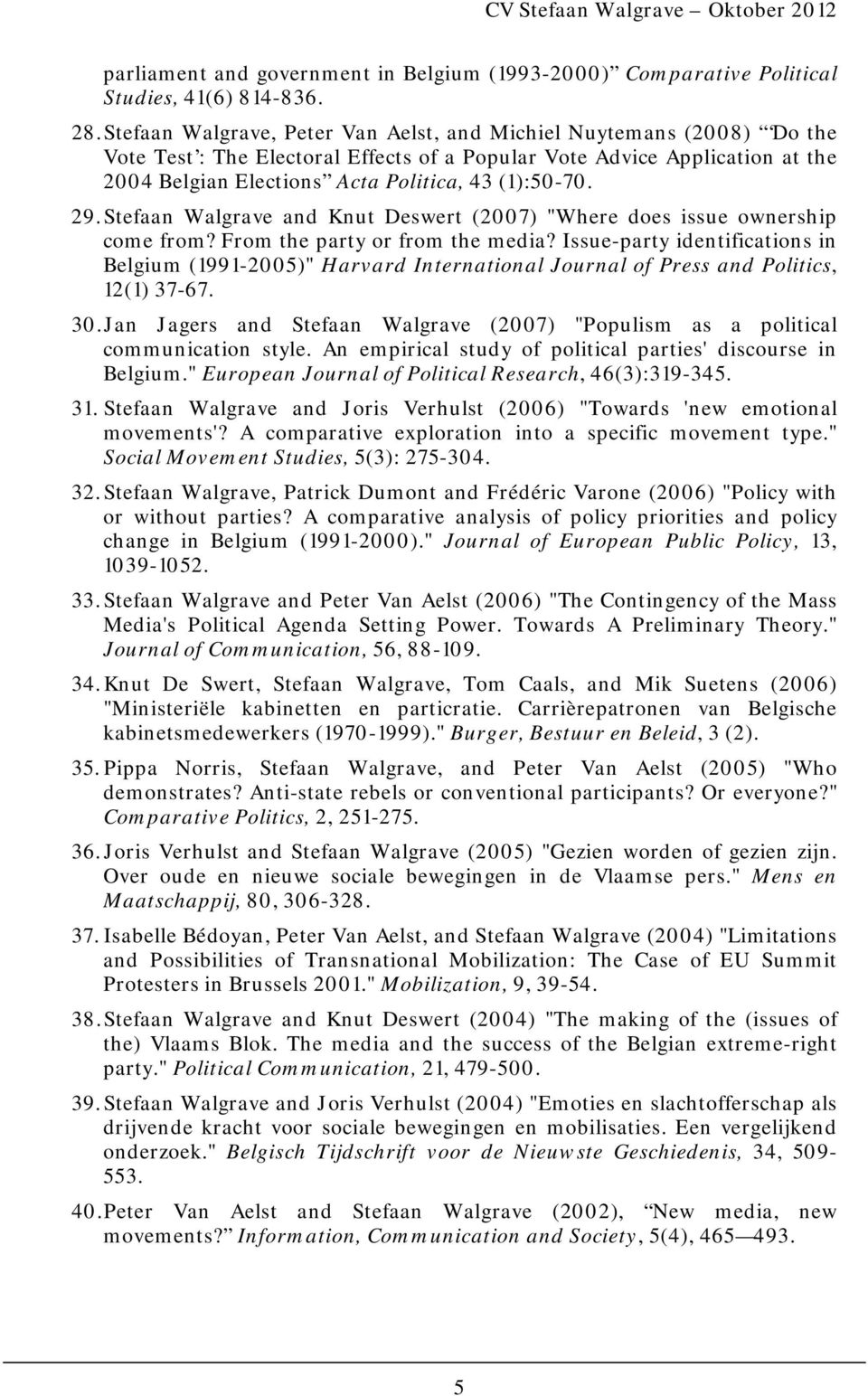 29. Stefaan Walgrave and Knut Deswert (2007) "Where does issue ownership come from? From the party or from the media?