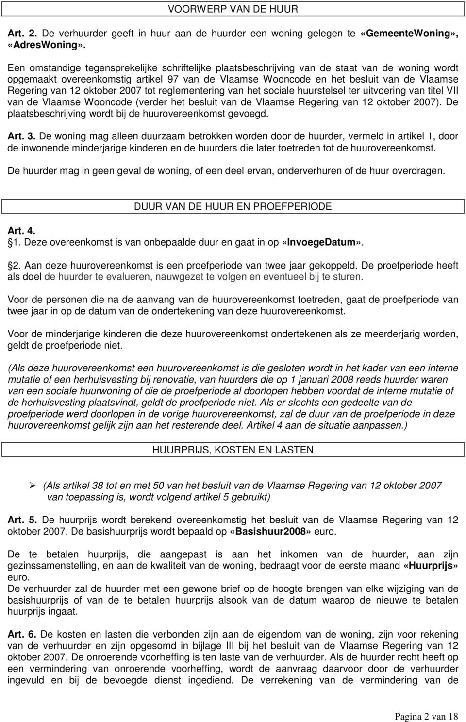 van 12 oktober 2007 tot reglementering van het sociale huurstelsel ter uitvoering van titel VII van de Vlaamse Wooncode (verder het besluit van de Vlaamse Regering van 12 oktober 2007).