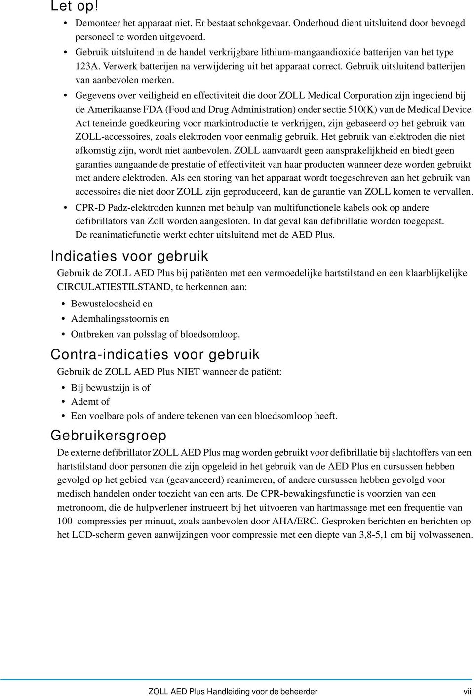 Gebruik uitsluitend batterijen van aanbevolen merken.