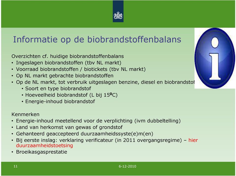 markt, tot verbruik uitgeslagen benzine, diesel en biobrandstoffen Soort en type biobrandstof Hoeveelheid biobrandstof (L bij 15 0 C) Energie-inhoud biobrandstof Kenmerken