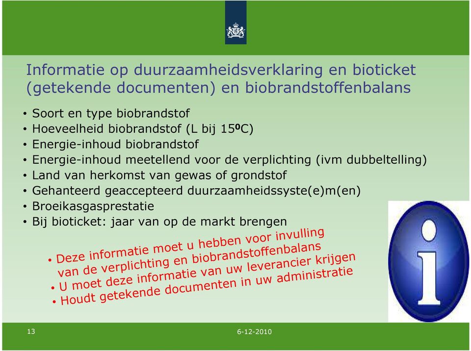 Gehanteerd geaccepteerd duurzaamheidssyste(e)m(en) Broeikasgasprestatie Bij bioticket: jaar van op de markt brengen Deze informatie moet u hebben voor