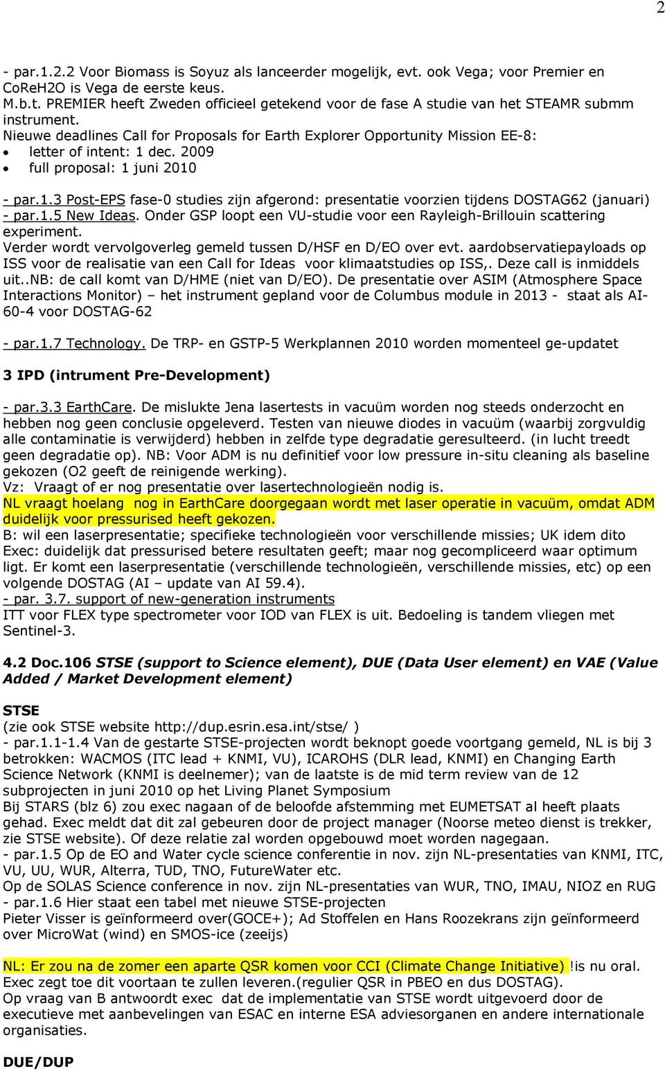 1.5 New Ideas. Onder GSP loopt een VU-studie voor een Rayleigh-Brillouin scattering experiment. Verder wordt vervolgoverleg gemeld tussen D/HSF en D/EO over evt.