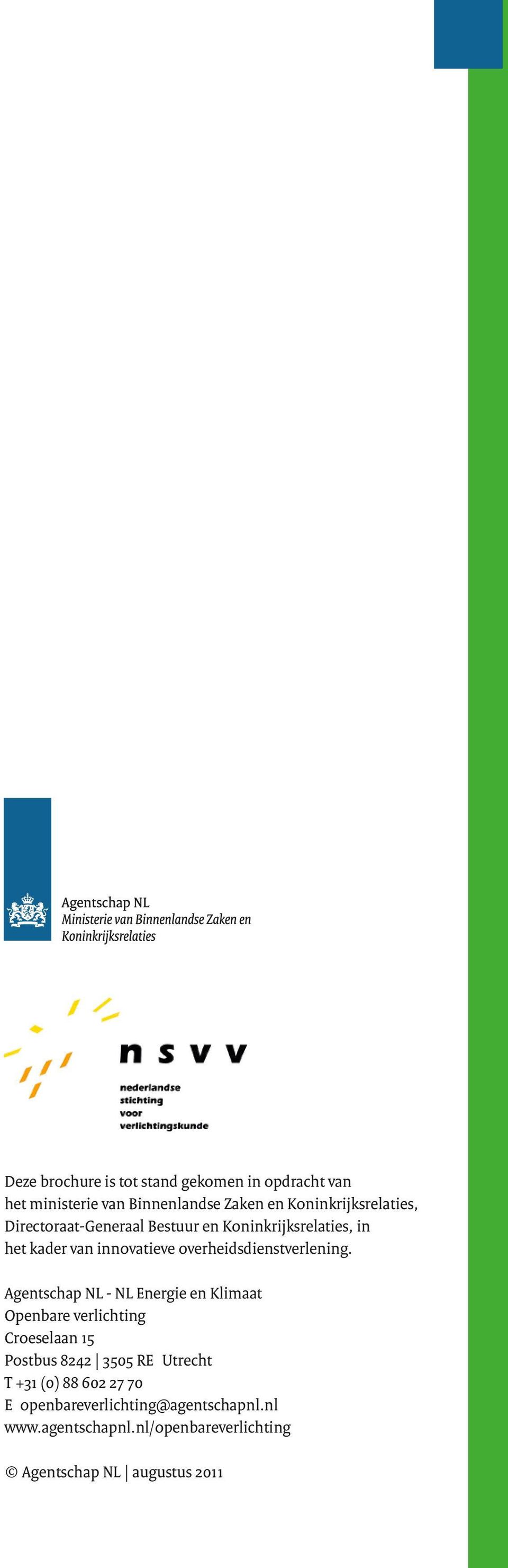 Agentschap NL - NL Energie en Klimaat Openbare verlichting Croeselaan 15 Postbus 8242 3505 RE Utrecht T +31 (0)
