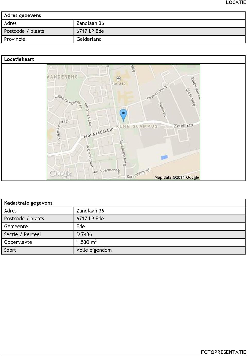 Zandlaan 36 Postcode / plaats 6717 LP Ede Gemeente Ede Sectie /