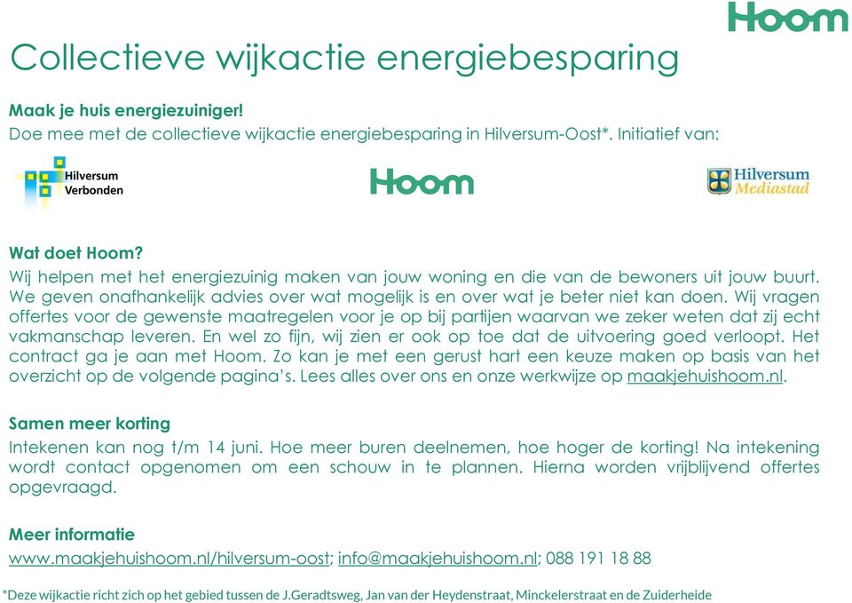 Wij vragen offertes voor de gewenste maatregelen voor je op bij partijen waarvan we zeker weten dat zij echt vakmanschap leveren.