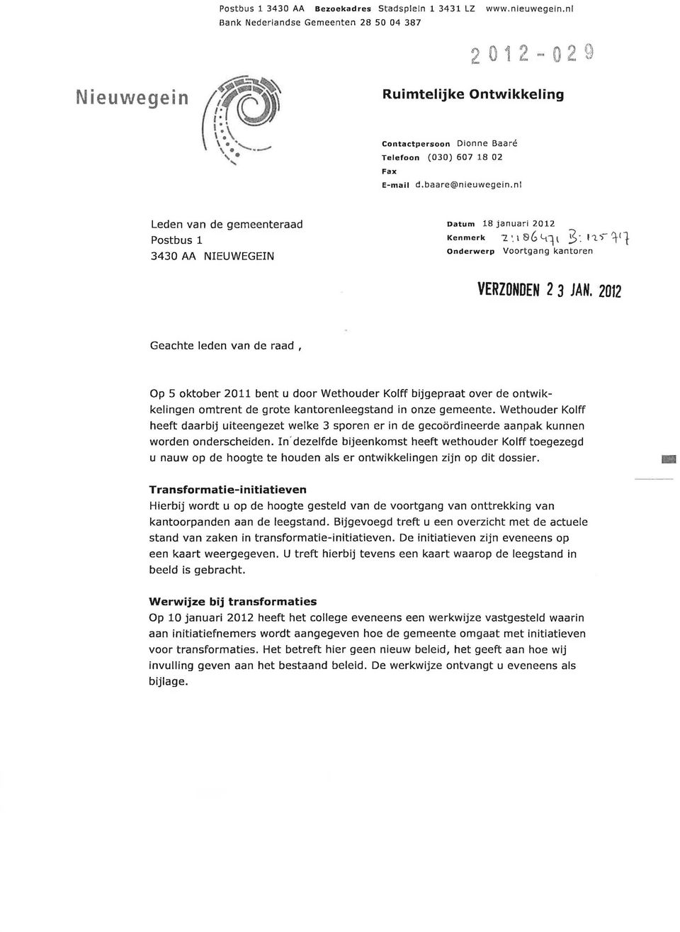 nl Leden van de gemeenteraad Postbus 1 3430 AA NEUWEGEN Datum 18 januari 2012 Kenmerk '7.'. 1SGLr1l 3. l'l'>t:)-c1 Onderwerp Voortgang kantoren VERZONDEN 2 3 JAN.