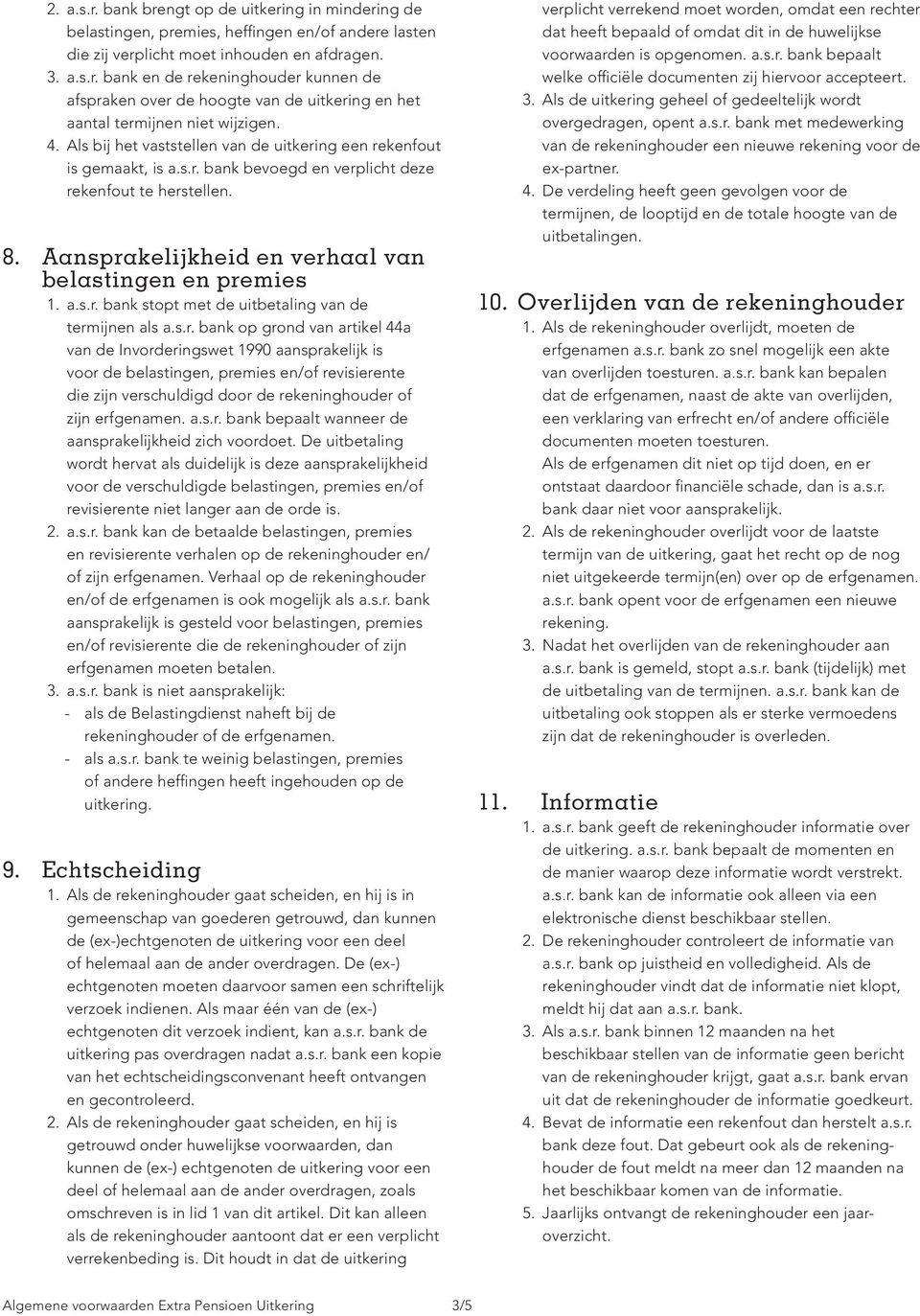 s.r. bank op grond van artikel 44a van de Invorderingswet 1990 aansprakelijk is voor de belastingen, premies en/of revisierente die zijn verschuldigd door de rekeninghouder of zijn erfgenamen. a.s.r. bank bepaalt wanneer de aansprakelijkheid zich voordoet.