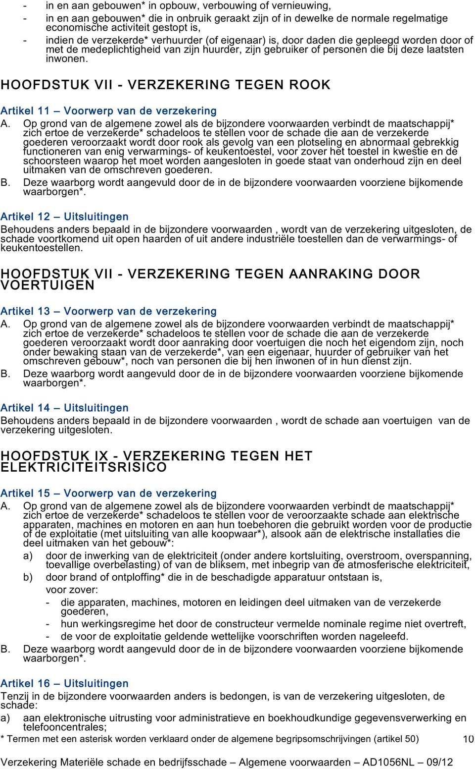 HOOFDSTUK VII - VERZEKERING TEGEN ROOK Artikel 11 Voorwerp van de verzekering A.