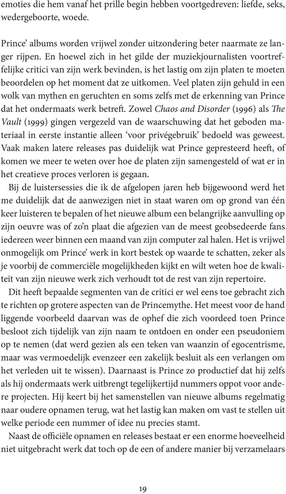 Veel platen zijn gehuld in een wolk van mythen en geruchten en soms zelfs met de erkenning van Prince dat het ondermaats werk betreft.