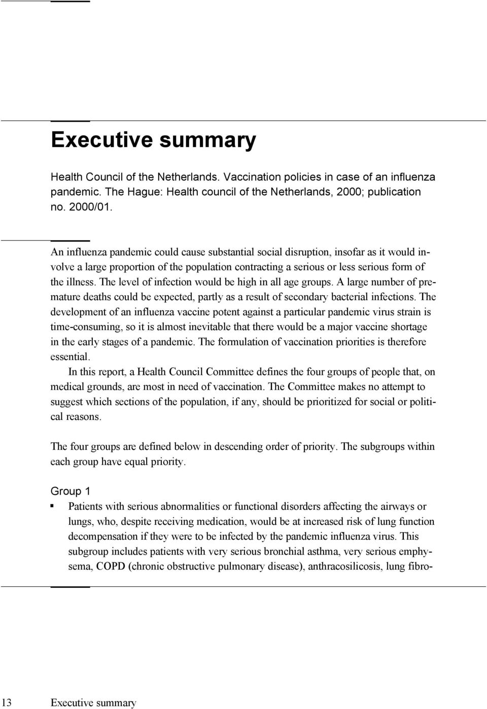 The level of infection would be high in all age groups. A large number of premature deaths could be expected, partly as a result of secondary bacterial infections.