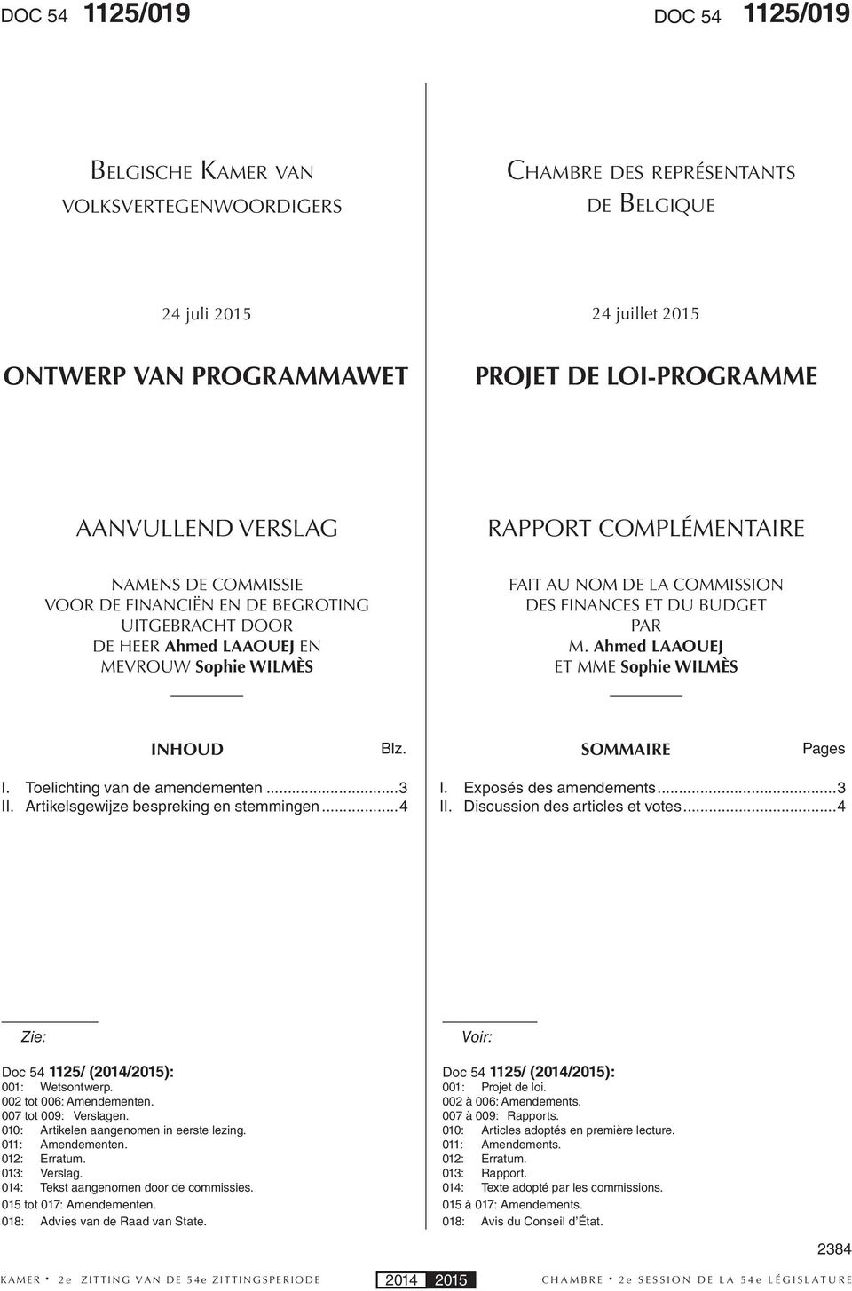 FINANCES ET DU BUDGET PAR M. Ahmed LAAOUEJ ET MME Sophie WILMÈS INHOUD Blz. SOMMAIRE Pages I. Toelichting van de amendementen...3 II. Artikelsgewijze bespreking en stemmingen...4 I.