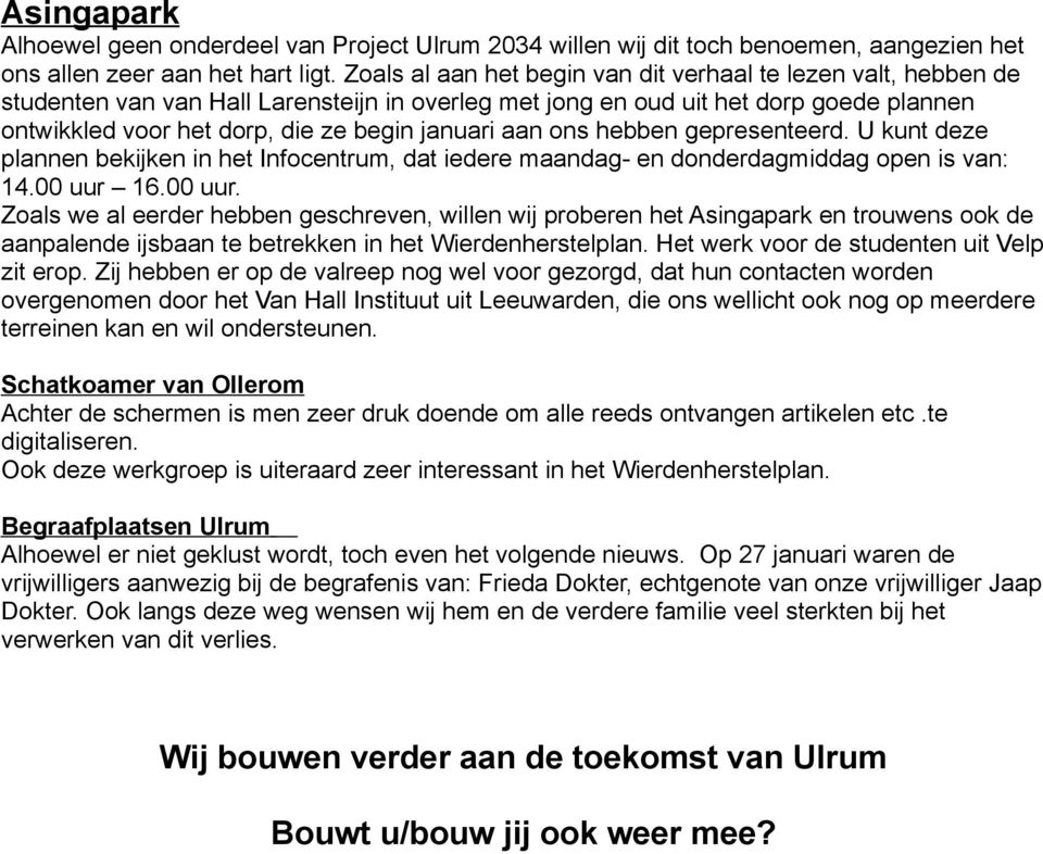 aan ons hebben gepresenteerd. U kunt deze plannen bekijken in het Infocentrum, dat iedere maandag- en donderdagmiddag open is van: 14.00 uur 