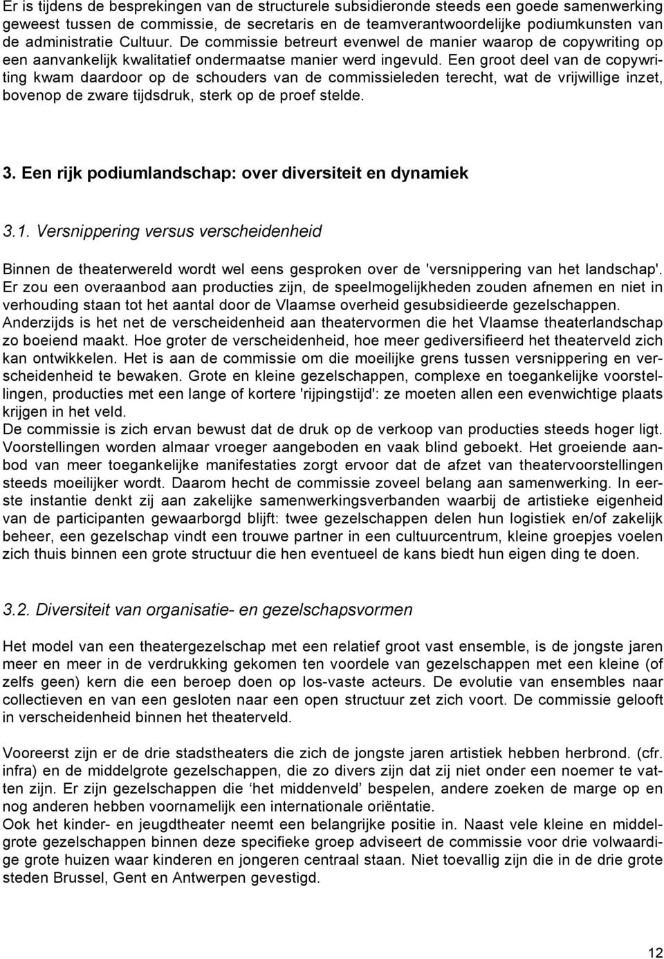 Een groot deel van de copywriting kwam daardoor op de schouders van de commissieleden terecht, wat de vrijwillige inzet, bovenop de zware tijdsdruk, sterk op de proef stelde. 3.