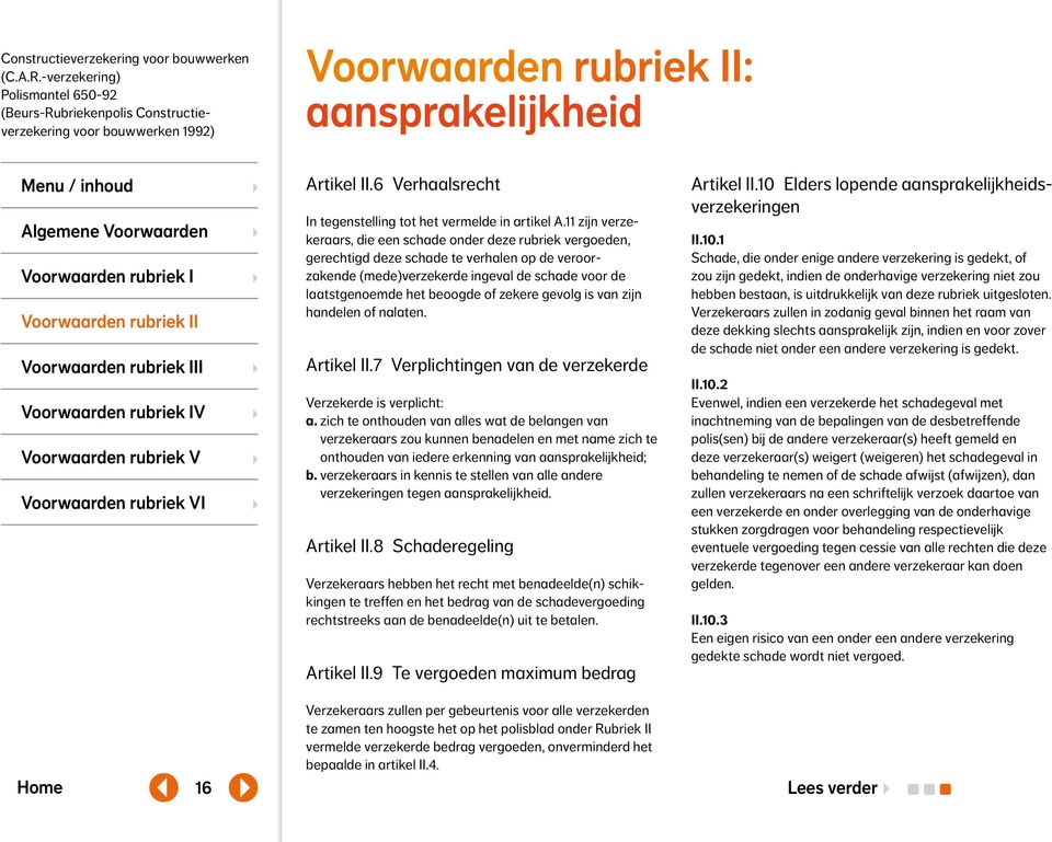 zekere gevolg is van zijn handelen of nalaten. Artikel II.7 Verplichtingen van de verzekerde Verzekerde is verplicht: a.