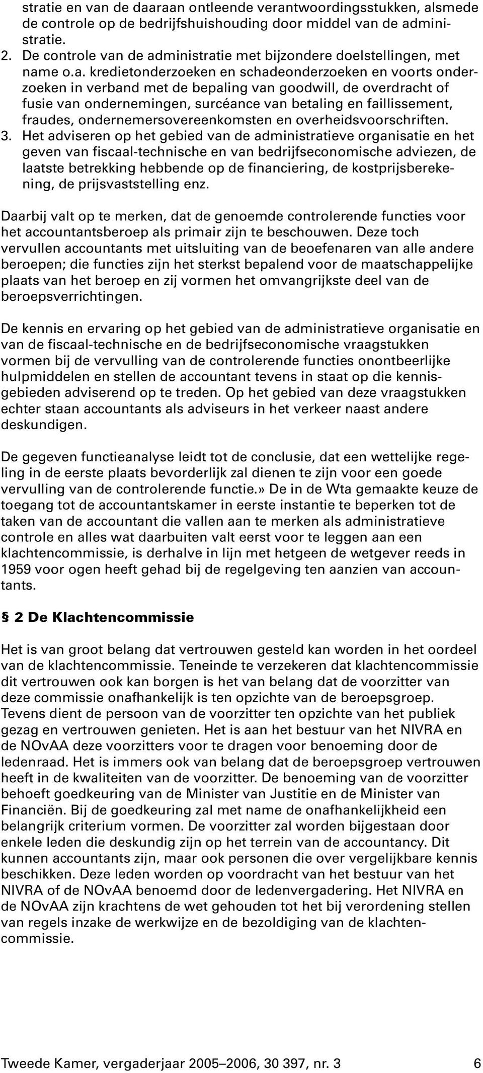 de administratie met bijzondere doelstellingen, met name o.a. kredietonderzoeken en schadeonderzoeken en voorts onderzoeken in verband met de bepaling van goodwill, de overdracht of fusie van