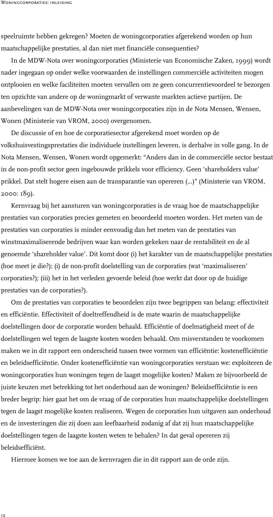 faciliteiten moeten vervallen om ze geen concurrentievoordeel te bezorgen ten opzichte van andere op de woningmarkt of verwante markten actieve partijen.