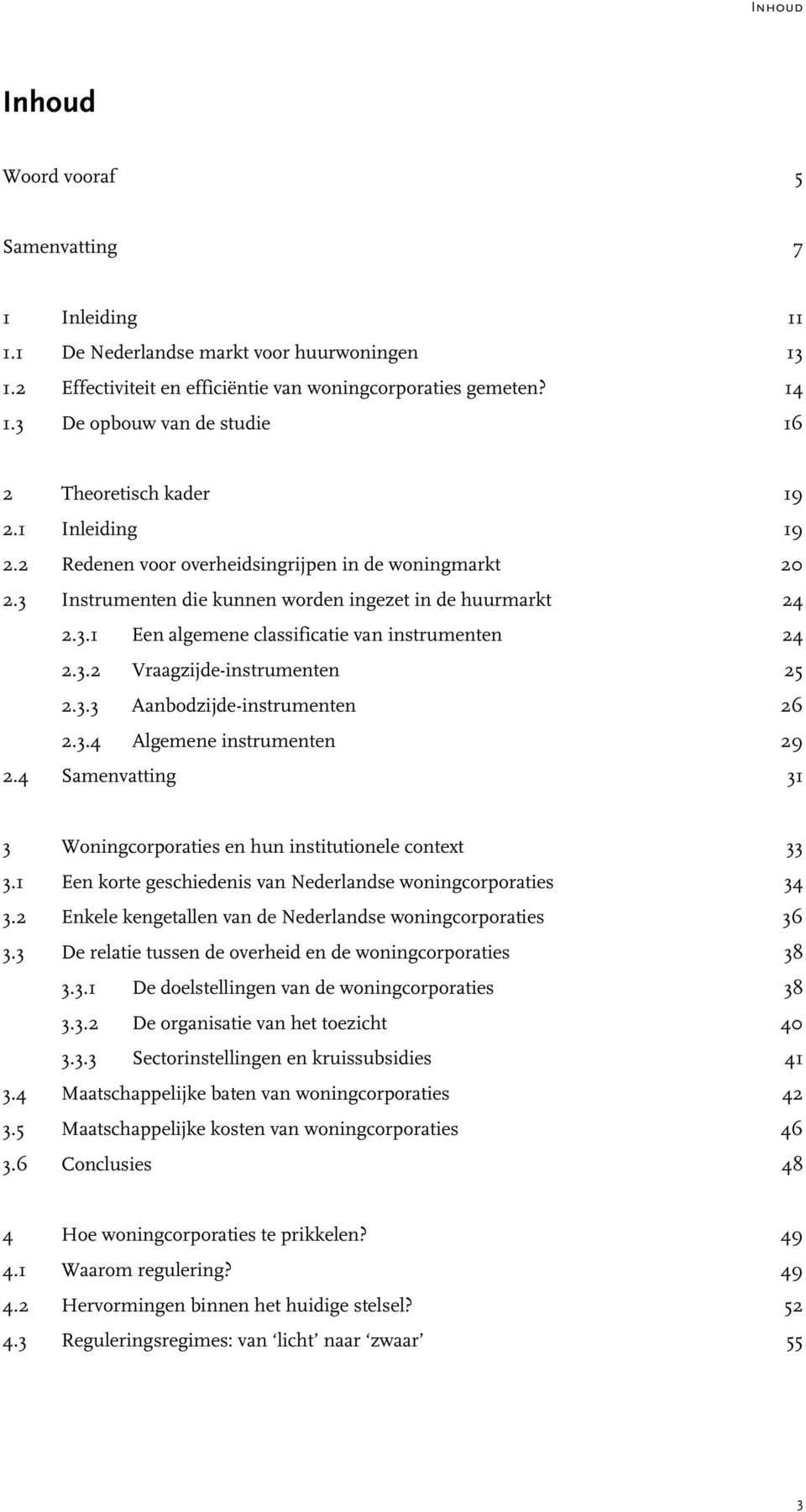 3.2 Vraagzijde-instrumenten 25 2.3.3 Aanbodzijde-instrumenten 26 2.3.4 Algemene instrumenten 29 2.4 Samenvatting 31 3 Woningcorporaties en hun institutionele context 33 3.