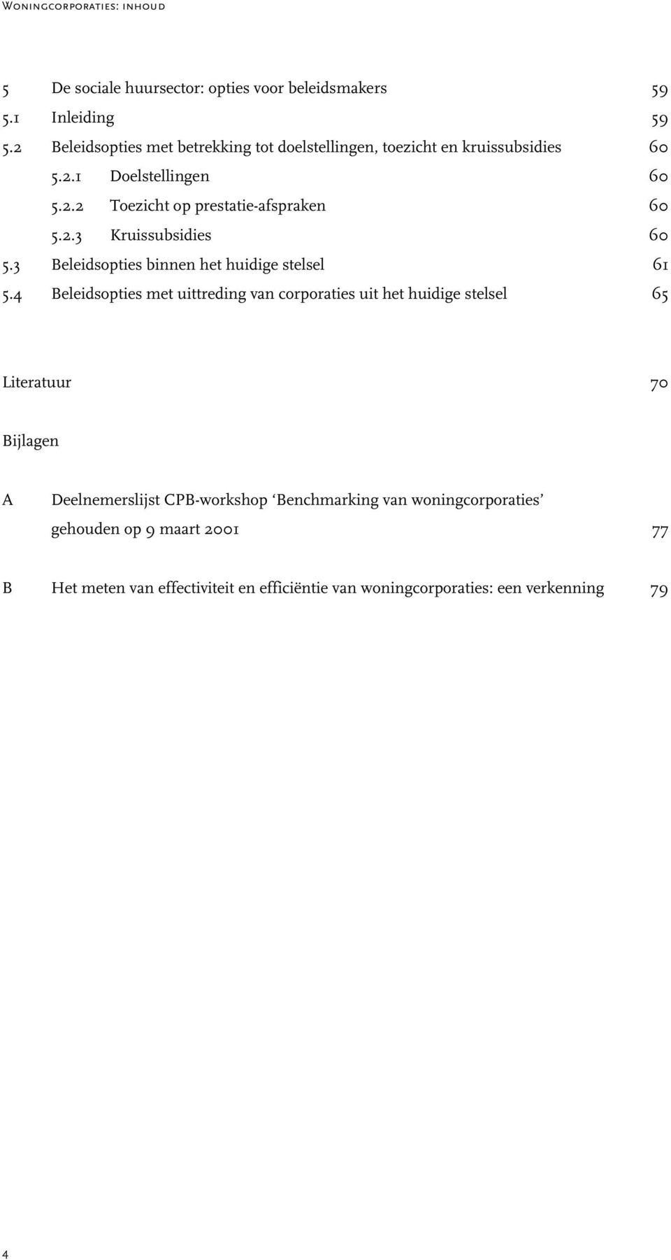 3 Beleidsopties binnen het huidige stelsel 61 5.