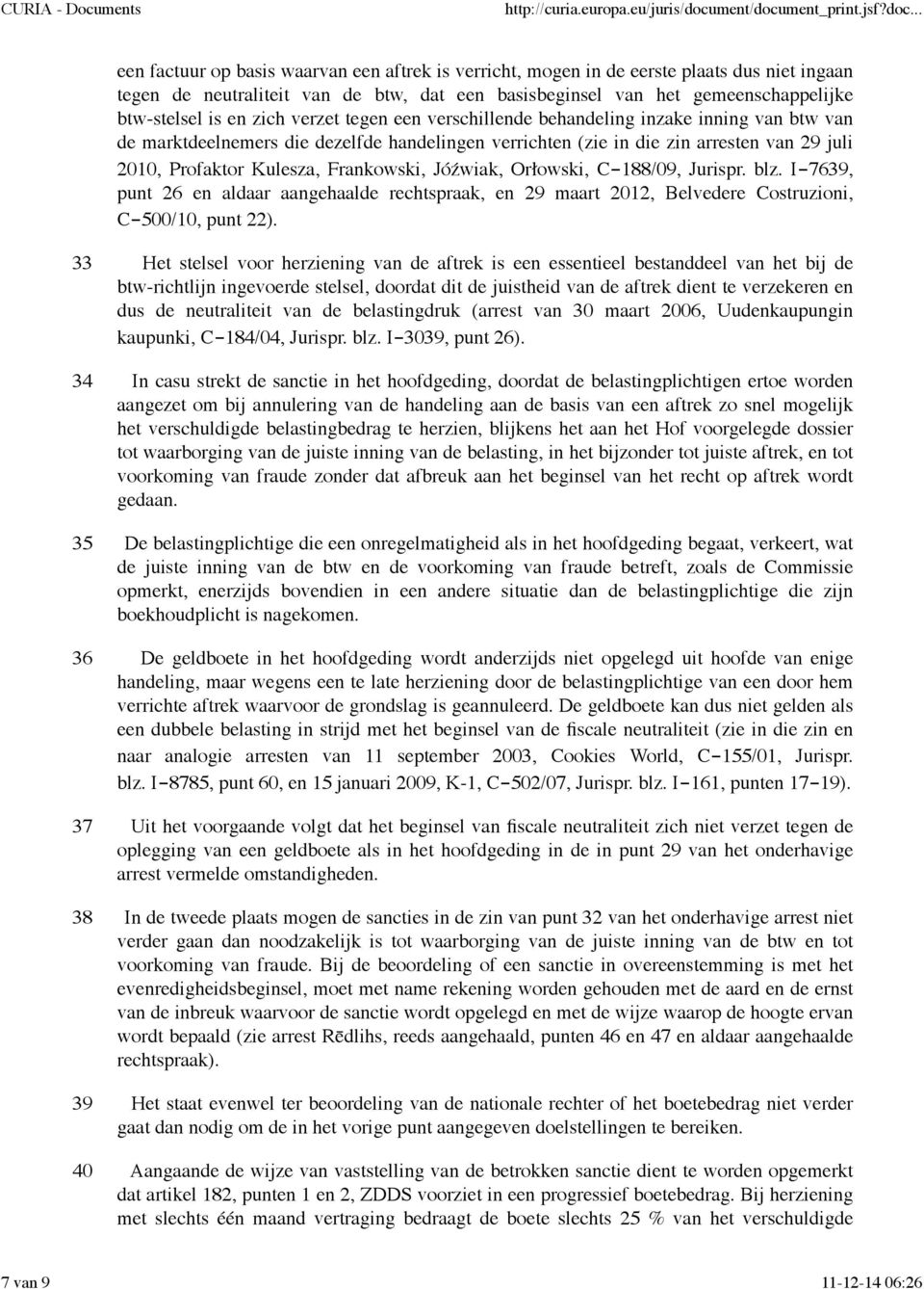 Frankowski, Jóźwiak, Orłowski, C-188/09, Jurispr. blz. I-7639, punt 26 en aldaar aangehaalde rechtspraak, en 29 maart 2012, Belvedere Costruzioni, C-500/10, punt 22).