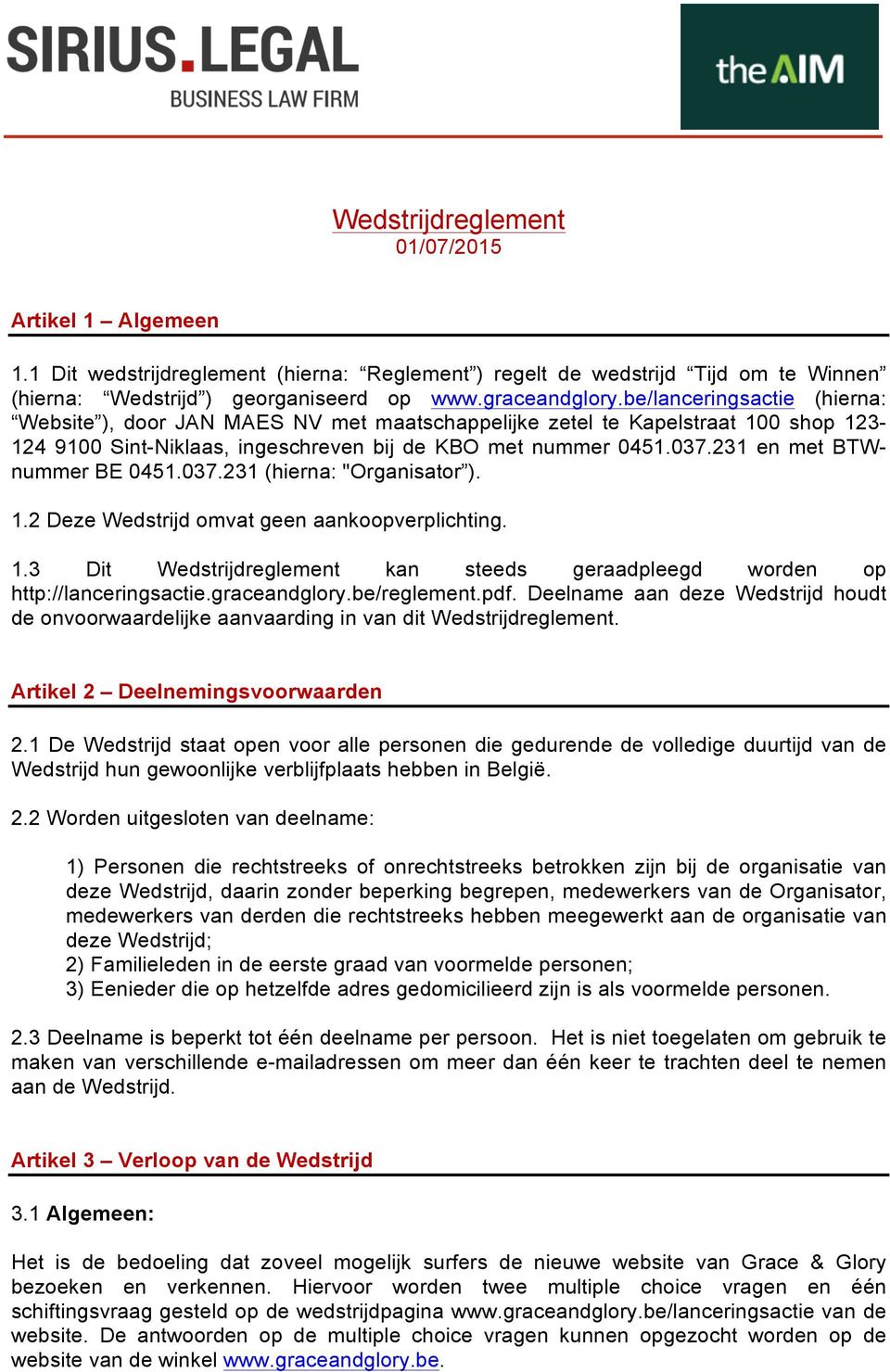 231 en met BTWnummer BE 0451.037.231 (hierna: "Organisator ). 1.2 Deze Wedstrijd omvat geen aankoopverplichting. 1.3 Dit Wedstrijdreglement kan steeds geraadpleegd worden op http://lanceringsactie.