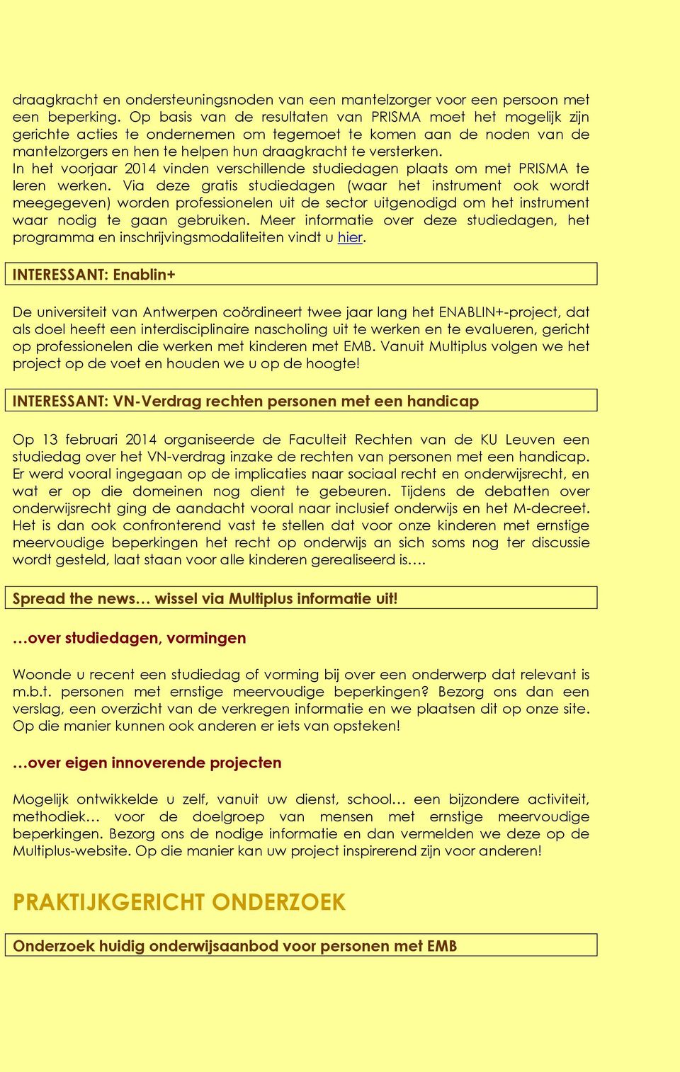 In het voorjaar 2014 vinden verschillende studiedagen plaats om met PRISMA te leren werken.